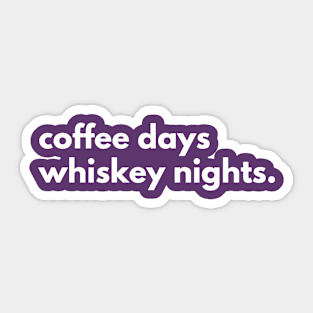 Coffee days Whiskey nights. Sticker